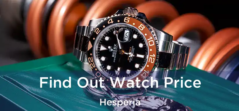  Find Out Watch Price Hesperia
