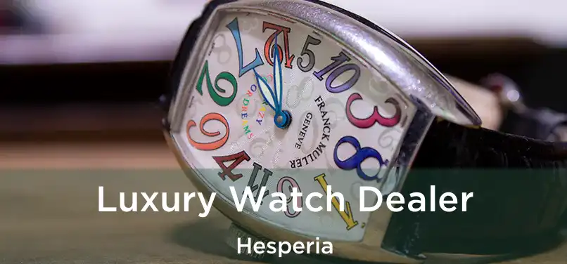 Luxury Watch Dealer Hesperia